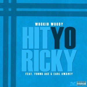 WhoKid Woody feat. Young Ace & Earl Swavey-Hit Yo Ricky:: VirDiKO ...